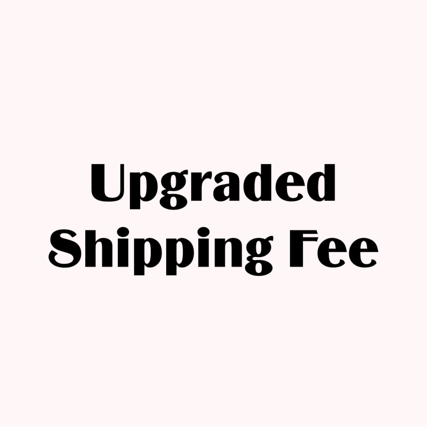 Upgrade Your Shipping (US ONLY)