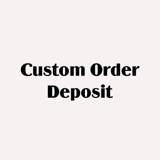 Custom Order Deposit